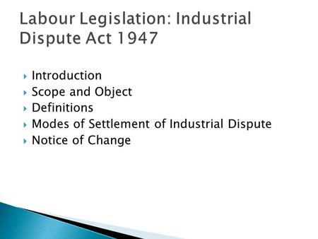 Labour Legislation: Industrial Dispute Act 1947