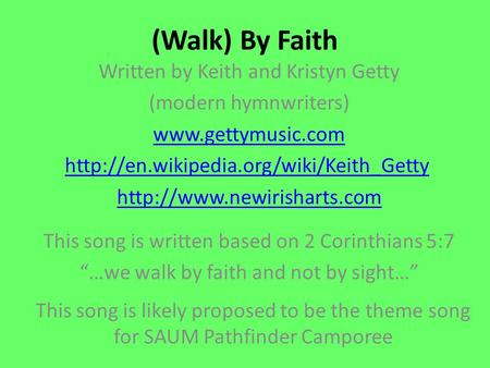 (Walk) By Faith Written by Keith and Kristyn Getty (modern hymnwriters)