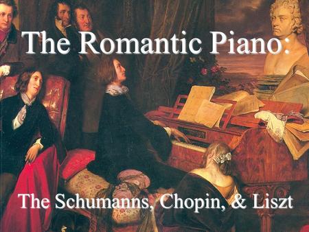 The Romantic Piano: The Schumanns, Chopin, & Liszt.