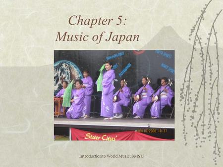 Introduction to World Music; SMSU1 Chapter 5: Music of Japan.