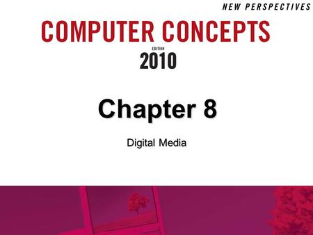 Chapter 8 Digital Media. 8 Chapter 8: Digital Media 2 Chapter Contents  Section A: Digital Sound  Section B: Bitmap Graphics  Section C: Vector and.