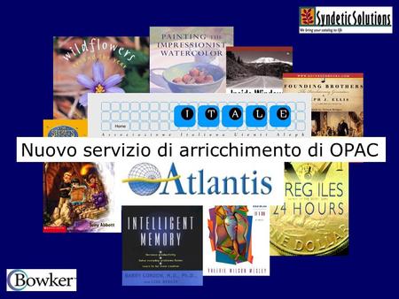 Nuovo servizio di arricchimento di OPAC. CATALOGUE ENRICHMENT OPACs are now much more than just catalogues Thanks to the internet, library users expect.