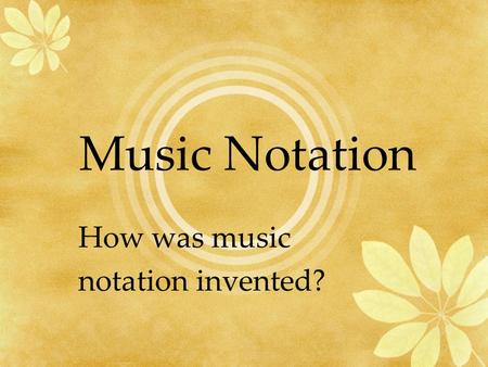 Music Notation How was music notation invented?. Before we get to how people started writing music, We need to visit what it was like before written music.