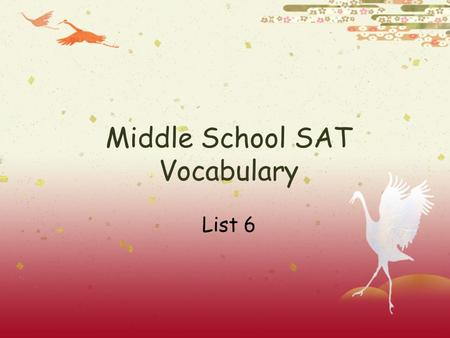 Middle School SAT Vocabulary List 6. List 6 Words  Amiable  Gratis  Impartial  Jaded  Mellow Nonchalant Parody Remorse Trite Zany Study the definitions,