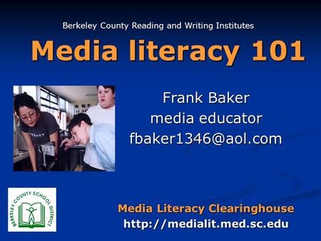 Media literacy 101 Frank Baker media educator Media Literacy Clearinghouse  Berkeley County Reading and Writing.