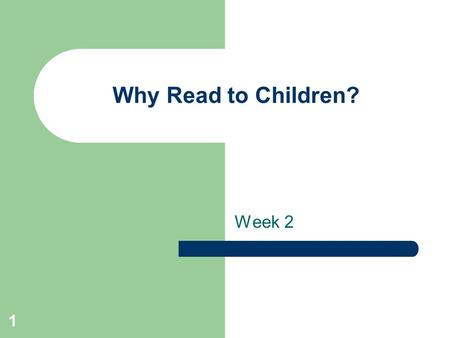 1 Why Read to Children? Week 2. 2 The Challenge- Between 4 and 9, a child will have to -master 100 phonics rules -___________________________________.