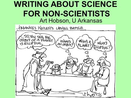 WRITING ABOUT SCIENCE FOR NON-SCIENTISTS Art Hobson, U Arkansas.