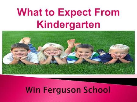 Win Ferguson School. To foster a safe, child centered, nurturing environment which enables each child to grow academically, emotionally, socially, and.