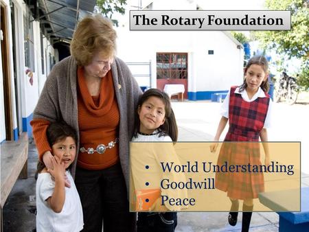The Rotary Foundation World Understanding Goodwill Peace.