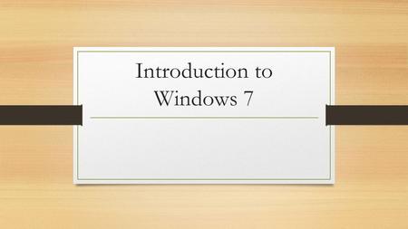Introduction to Windows 7. Desktop Maximize, Minimizing, and Restoring.