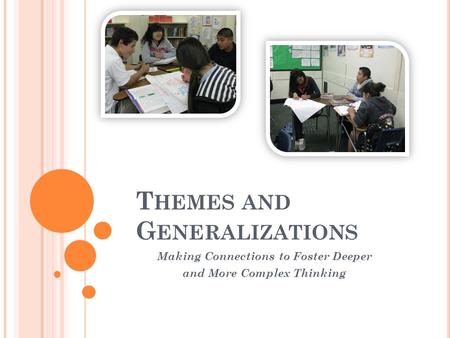 T HEMES AND G ENERALIZATIONS Making Connections to Foster Deeper and More Complex Thinking.