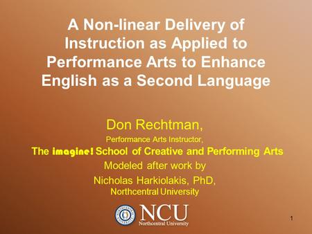 A Non-linear Delivery of Instruction as Applied to Performance Arts to Enhance English as a Second Language 1 Don Rechtman, Performance Arts Instructor,
