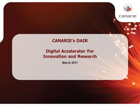 CANARIE’s DAIR Digital Accelerator For Innovation and Research March 2011.