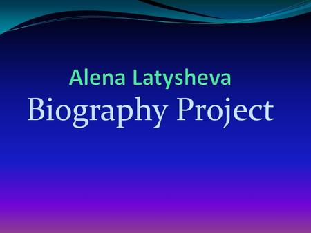 Alena Latysheva Biography Project.