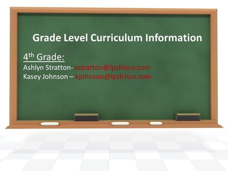 Grade Level Curriculum Information 4 th Grade: Ashlyn Stratton- Kasey Johnson –
