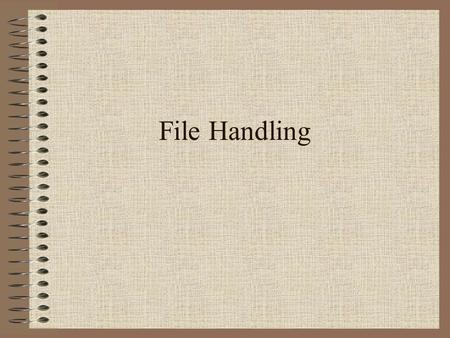 File Handling. Data Files Programs that can only get data from the user interface are limited. –data must be entered each time. –only small amounts of.