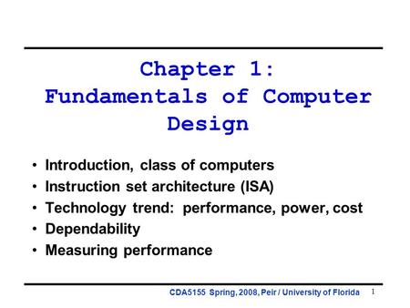 1 Chapter 1: Fundamentals of Computer Design Introduction, class of computers Instruction set architecture (ISA) Technology trend: performance, power,