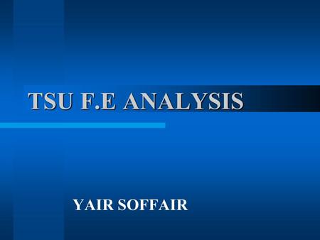 TSU F.E ANALYSIS YAIR SOFFAIR. Ojective Dynamic Response Calculation Temperature Distribution LOS Retention due to Temperatures Design Recommendations.