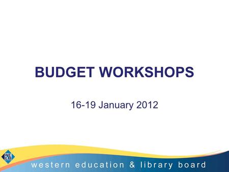BUDGET WORKSHOPS 16-19 January 2012. Purpose of Workshop Update on Delegated Funding for 2012- 2013. Preparation of Curriculum and Staffing Audits. Guidance.