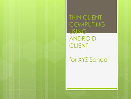 THIN CLIENT COMPUTING USING ANDROID CLIENT for XYZ School.