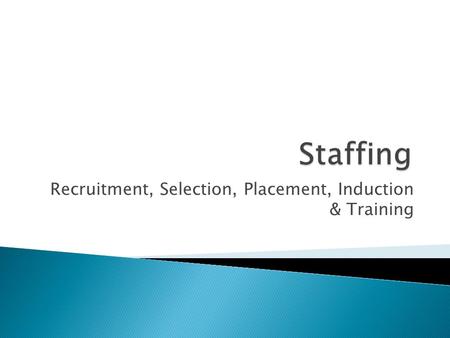 Recruitment, Selection, Placement, Induction & Training