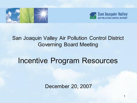 1 San Joaquin Valley Air Pollution Control District Governing Board Meeting Incentive Program Resources December 20, 2007.