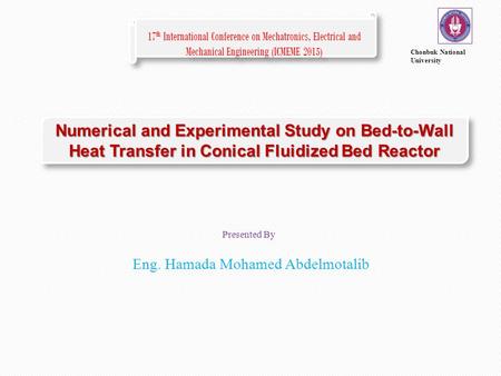 Numerical and Experimental Study on Bed-to-Wall Heat Transfer in Conical Fluidized Bed Reactor 17 th International Conference on Mechatronics, Electrical.