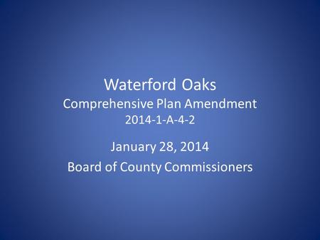 Waterford Oaks Comprehensive Plan Amendment 2014-1-A-4-2 January 28, 2014 Board of County Commissioners.