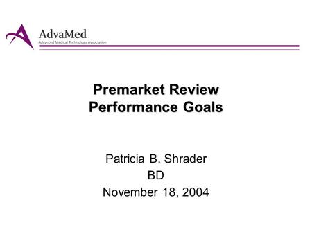 Premarket Review Performance Goals Patricia B. Shrader BD November 18, 2004.