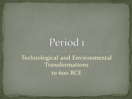 Technological and Environmental Transformations to 600 BCE