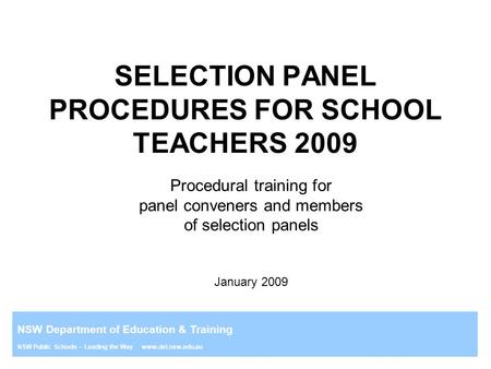 NSW Department of Education & Training NSW Public Schools – Leading the Way www.det.nsw.edu.au SELECTION PANEL PROCEDURES FOR SCHOOL TEACHERS 2009 Procedural.