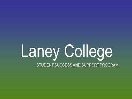 Laney College STUDENT SUCCESS AND SUPPORT PROGRAM.