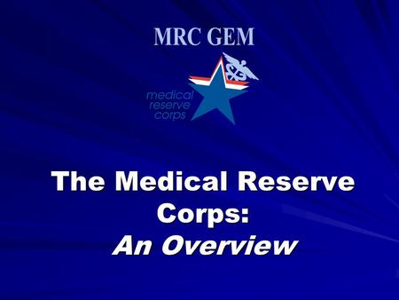 The Medical Reserve Corps: An Overview. In a Nutshell MRC GEM is the Georgia East Metro Health District Medical Reserve Corps, Inc. We are a non-profit.