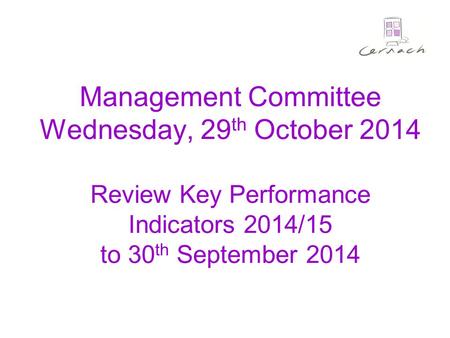 Management Committee Wednesday, 29 th October 2014 Review Key Performance Indicators 2014/15 to 30 th September 2014.