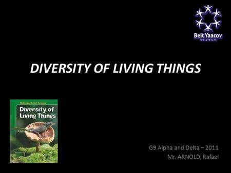 DIVERSITY OF LIVING THINGS G9 Alpha and Delta – 2011 Mr. ARNOLD, Rafael.