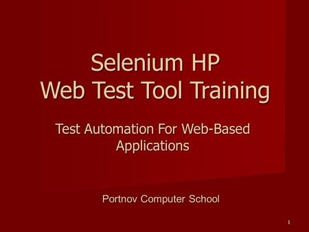 1 Test Automation For Web-Based Applications Selenium HP Web Test Tool Training Portnov Computer School.