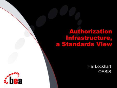 Authorization Infrastructure, a Standards View Hal Lockhart OASIS.