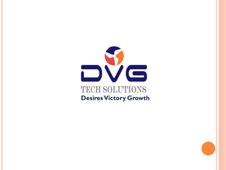 Desires Victory Growth. About Us DVGTS is Private limited company, established in 2003. It has established itself in the global marketplace as a company.