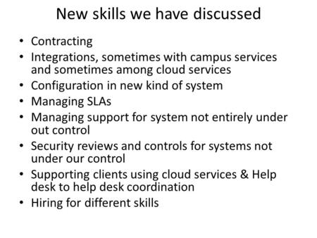 New skills we have discussed Contracting Integrations, sometimes with campus services and sometimes among cloud services Configuration in new kind of system.