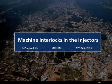 Machine Interlocks in the Injectors MPE-TMB. Puccio & al.25 th Aug. 2011 1v0.