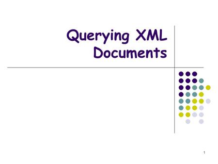 1 Querying XML Documents. 2 Objectives How XML generalizes relational databases The XQuery language How XML may be supported in databases.