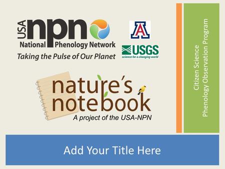 Tucson Phenology Monitoring Project Add Your Title Here Citizen Science Phenology Observation Program.