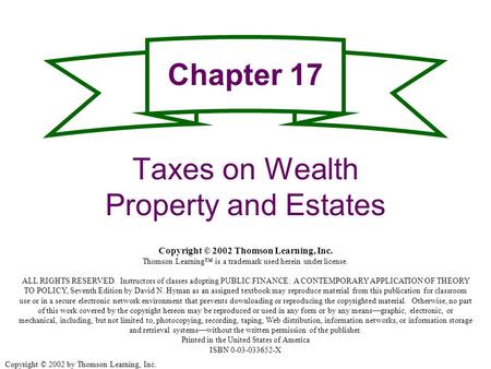 Copyright © 2002 by Thomson Learning, Inc. Chapter 17 Taxes on Wealth Property and Estates Copyright © 2002 Thomson Learning, Inc. Thomson Learning™ is.