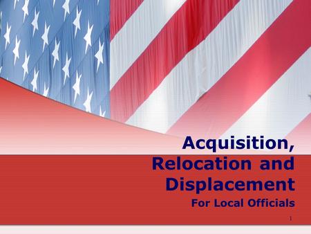 1 Acquisition, Relocation and Displacement For Local Officials.