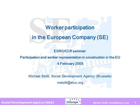 1 Worker participation in the European Company (SE) ESRC/CLR seminar: Participation and worker representation in construction in the EU 4 February 2005.