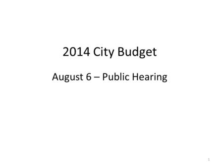 2014 City Budget August 6 – Public Hearing 1. 2014 Budget Overview 2014 City Budget of $130,785,167 (including the CIP Reserve Fund) Budget increase of.