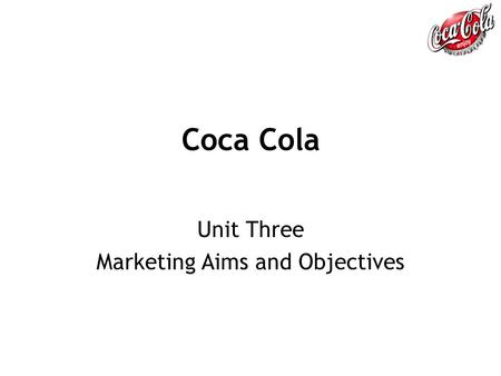 Unit Three Marketing Aims and Objectives