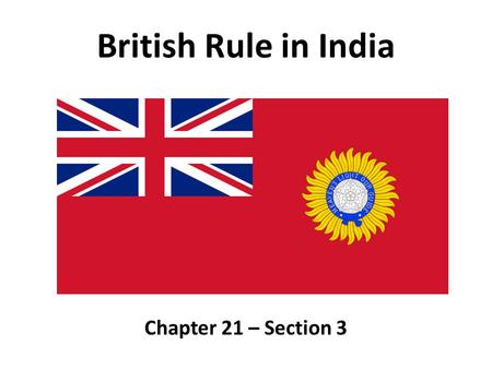 British Rule in India Chapter 21 – Section 3.