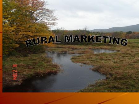 Introduction to Rural Marketing “The first five years of the new millennium will belong neither to the urban markets which have reached saturation and.
