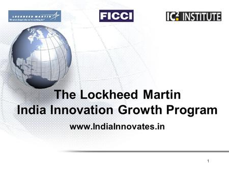 1 The Lockheed Martin India Innovation Growth Program www.IndiaInnovates.in.